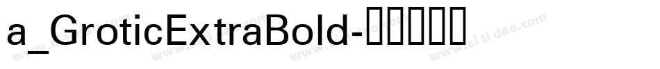 a_GroticExtraBold字体转换