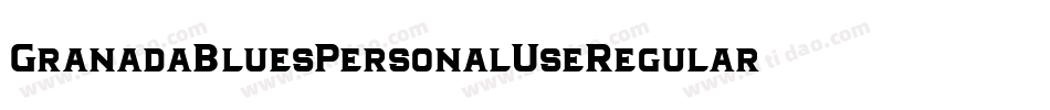 GranadaBluesPersonalUseRegular-PMa2字体转换 GranadaBluesPersonalUseRegular-PMa2字体转换