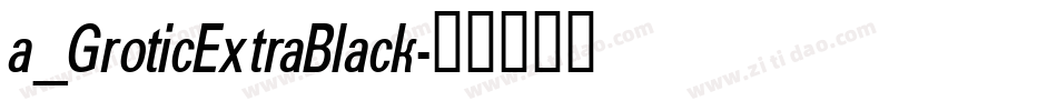 a_GroticExtraBlack字体转换