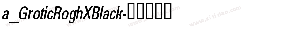 a_GroticRoghXBlack字体转换