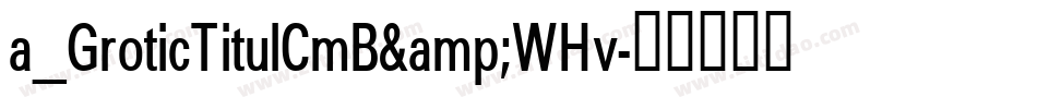 a_GroticTitulCmB&WHv字体转换