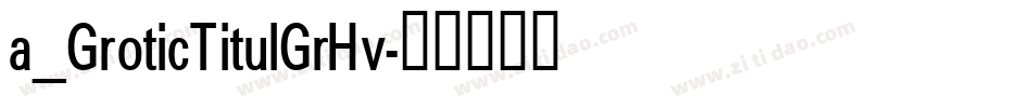 a_GroticTitulGrHv字体转换