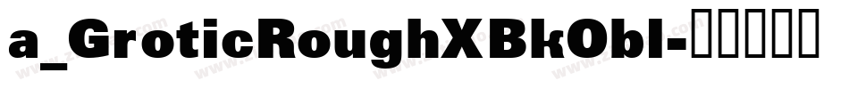 a_GroticRoughXBkObl字体转换