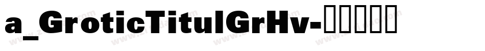 a_GroticTitulGrHv字体转换