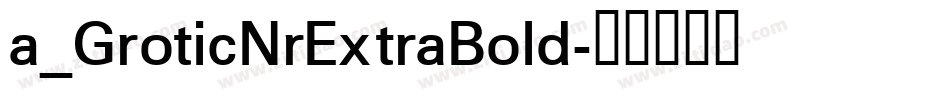 a_GroticNrExtraBold字体转换