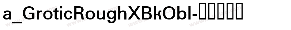a_GroticRoughXBkObl字体转换