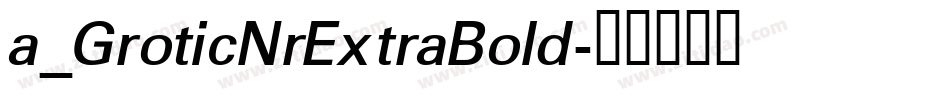 a_GroticNrExtraBold字体转换