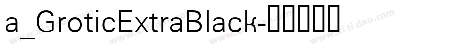 a_GroticExtraBlack字体转换