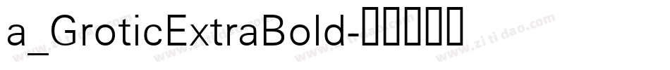 a_GroticExtraBold字体转换