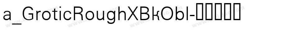 a_GroticRoughXBkObl字体转换