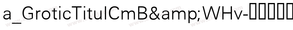 a_GroticTitulCmB&WHv字体转换