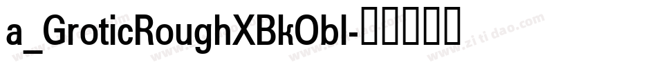a_GroticRoughXBkObl字体转换