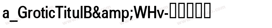 a_GroticTitulB&WHv字体转换