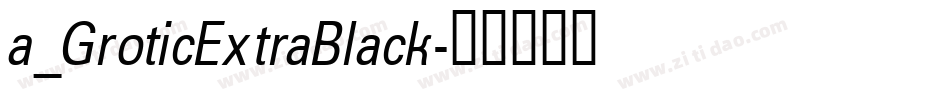 a_GroticExtraBlack字体转换