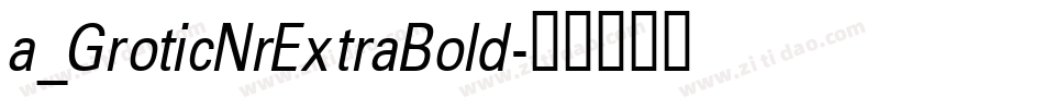 a_GroticNrExtraBold字体转换