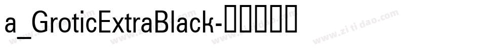 a_GroticExtraBlack字体转换