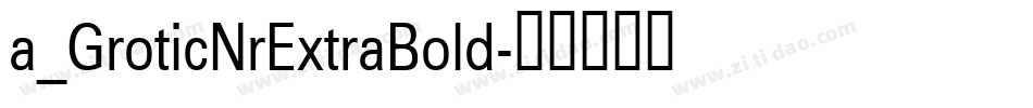 a_GroticNrExtraBold字体转换