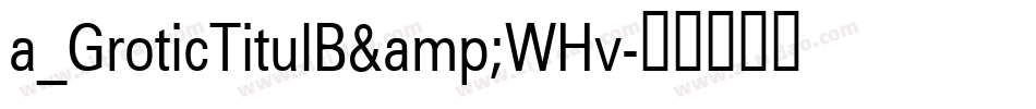a_GroticTitulB&WHv字体转换