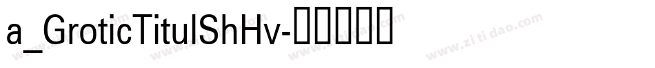 a_GroticTitulShHv字体转换
