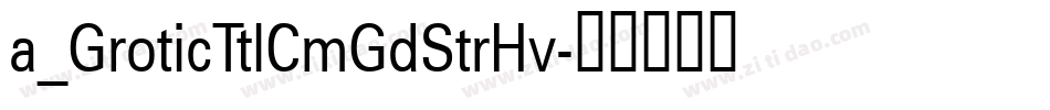 a_GroticTtlCmGdStrHv字体转换