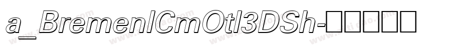 a_BremenlCmOtl3DSh字体转换