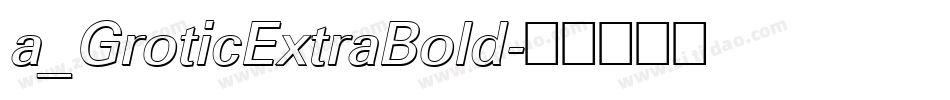 a_GroticExtraBold字体转换