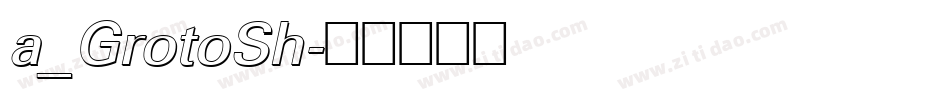 a_GrotoSh字体转换