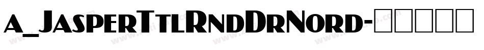 a_JasperTtlRndDrNord字体转换
