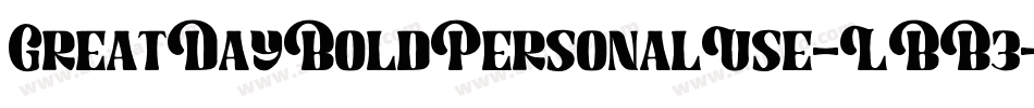 GreatDayBoldPersonalUse-LBB3字体转换