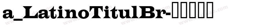 a_LatinoTitulBr字体转换