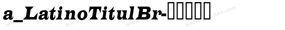 a_LatinoTitulBr字体转换