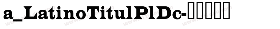 a_LatinoTitulPlDc字体转换