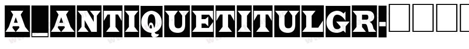 a_AntiqueTitulGr字体转换