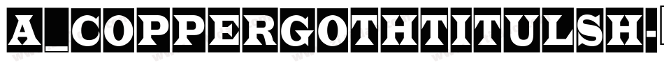 a_CopperGothTitulSh字体转换