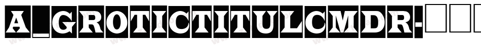 a_GroticTitulCmDr字体转换