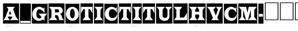 a_GroticTitulHvCm字体转换