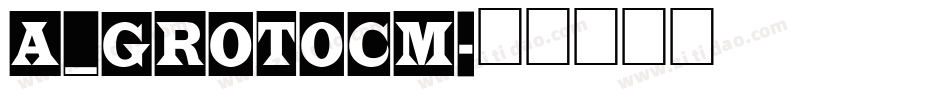 a_GrotoCm字体转换