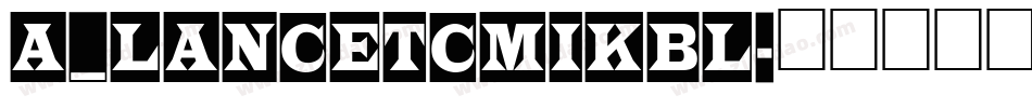 a_LancetCmIkbl字体转换