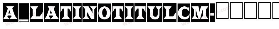 a_LatinoTitulCm字体转换
