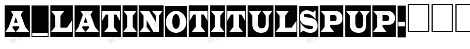 a_LatinoTitulSpUp字体转换