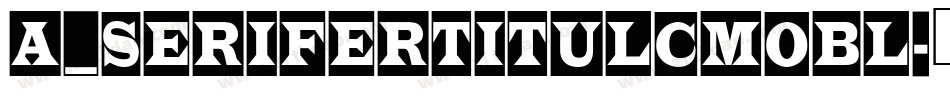 a_SeriferTitulCmObl字体转换