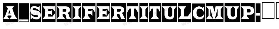 a_SeriferTitulCmUp字体转换