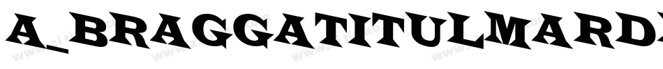 a_BraggaTitulMarDn字体转换