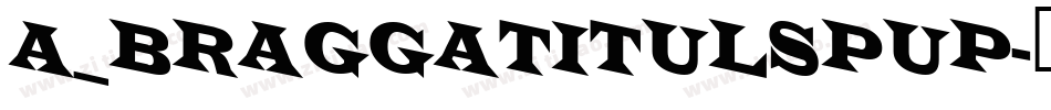 a_BraggaTitulSpUp字体转换