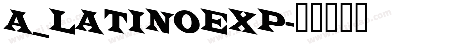 a_LatinoExp字体转换