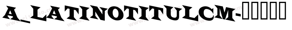 a_LatinoTitulCm字体转换