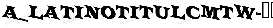 a_LatinoTitulCmTw字体转换
