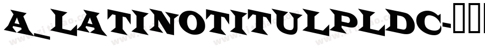 a_LatinoTitulPlDc字体转换