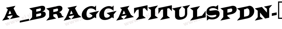 a_BraggaTitulSpDn字体转换