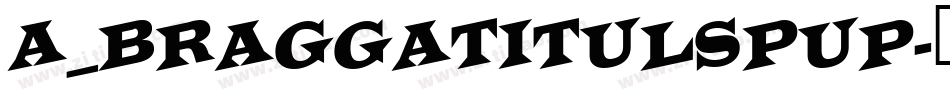 a_BraggaTitulSpUp字体转换